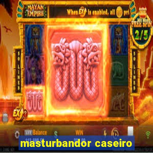 masturbandor caseiro